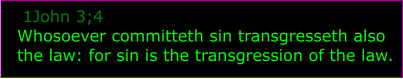 1John 3;4 Whosoever committeth sin transgresseth also the law: for sin is the transgression of the law.